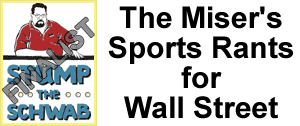 The Miser's Sports Rants for Wall Street from a Stump the Schwab Finalist